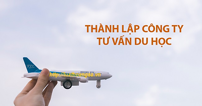 Kinh nghiệm mở công ty tư vấn du học tại Việt Nam